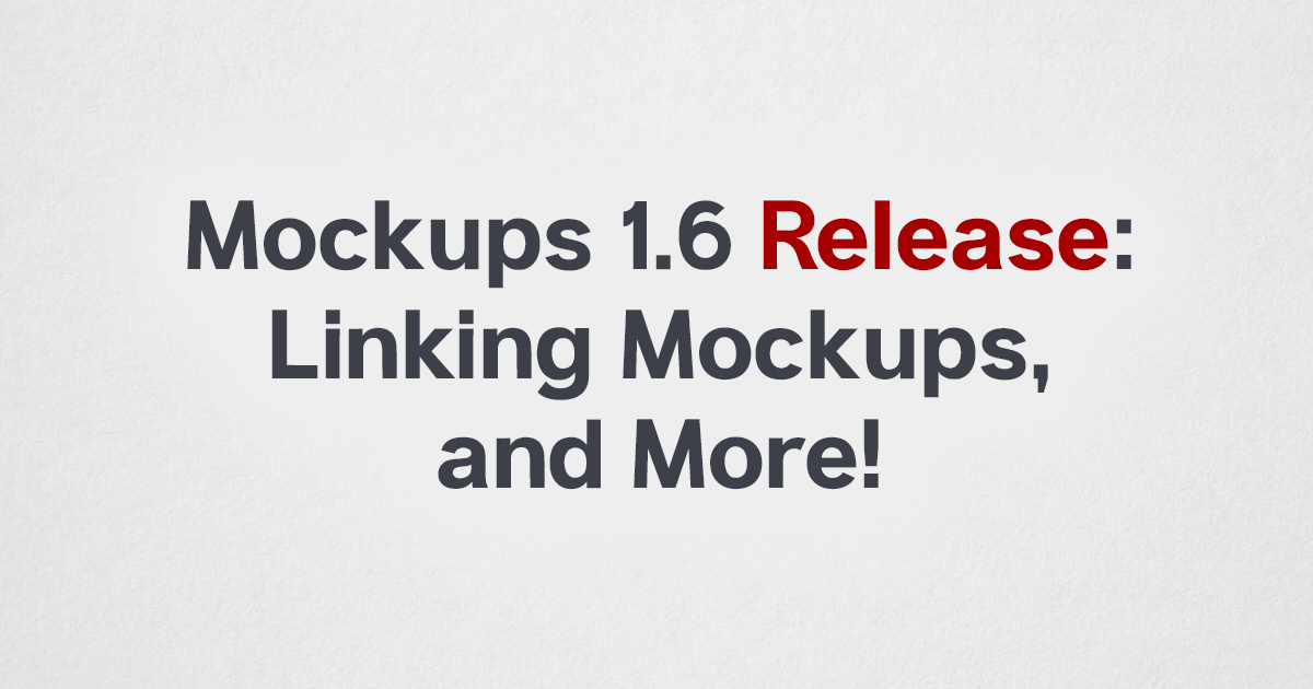 Mockups 1.6 release: linking mockups, and more!